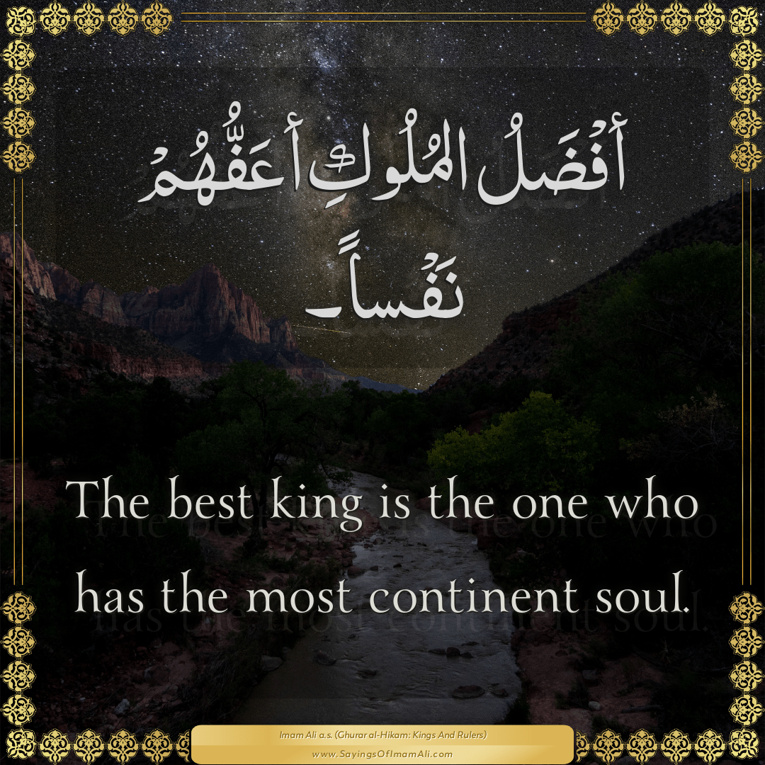 The best king is the one who has the most continent soul.